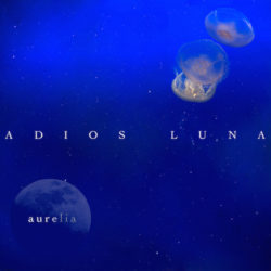 ADIOS LUNA "Aurelia" - Mastered by Jon Weil