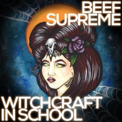 BEEF SUPREME "Witchcraft In School" - Mastered by Jon Weil